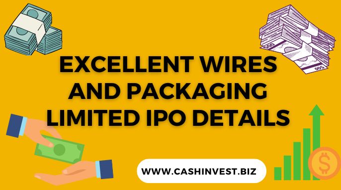 Excellent Wires and Packaging Limited IPO